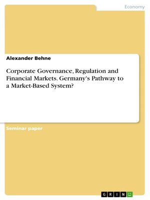 cover image of Corporate Governance, Regulation and Financial Markets. Germany's Pathway to a Market-Based System?